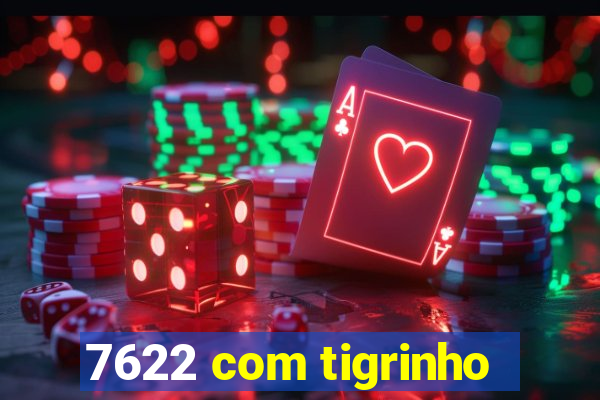 7622 com tigrinho